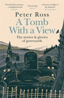 A Tomb With a View: The Stories & Glories of Graveyards 1472267788 Book Cover