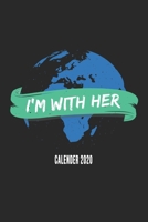 I'm With Her Calender 2020: Cute Earth Calender 2020 Monthly & Weekly Planner - 6x9 - 128 Pages - Cool Unique Gift For Nature Lovers, Earth Lovers, Environmentalists 1673784488 Book Cover
