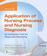 Application of Nursing Process and Nursing Diagnosis: An Interactive Text for Diagnostic Reasoning (APPLICATION OF NURSING PROCESS & DIAGNOSIS)
