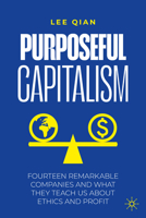 Purposeful Capitalism: Fourteen Remarkable Companies and What They Teach Us About Ethics and Profit 3032183294 Book Cover