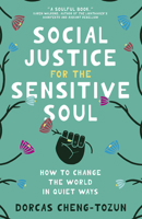 Social Justice for the Sensitive Soul: How to Change the World in Quiet Ways 1506483437 Book Cover