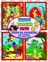 Sirene Draghi Fate - Libro da colorare per bambini dai 4 agli 8 anni: Fantastico Viaggio nel Mondo della Magia B08CWM85FF Book Cover