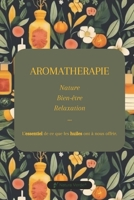 Aromathérapie - L'essentiel de ce que les huiles ont à nous offrir: Nature, Bien-être, Relaxation ... guide de découverte des huiles essentielles. (French Edition) B0F39GYKXN Book Cover