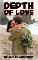 Depth of Love: Navigating the Waters of Long-lasting Relationships: Essential Guide to the Pillars of Intimacy, Communication, and Shared Growth B0CN8L1SXM Book Cover