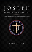 Joseph: Beyond the Dreamcoat: Betrayed by Family. Redeemed by Faith (The Journey) B0H65V7X14 Book Cover