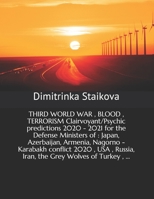 THIRD WORLD WAR , BLOOD , TERRORISM Clairvoyant/Psychic predictions 2020 - 2021 for the Defense Ministers of : Japan, Azerbaijan, Armenia, Nagorno - ... Russia, Iran, the Grey Wolves of Turkey , ... B08N9P8YZZ Book Cover