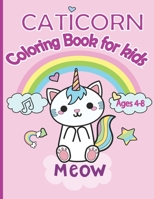 Caticorn Coloring Book for kids: Adorable Caticorn coloring book for kids ages 4-8 B08H6RYKDG Book Cover