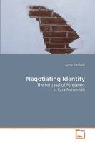 Negotiating Identity: The Portrayal of Foreigners in Ezra-Nehemiah 3639168569 Book Cover