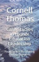 Case Studies in Higher Education Leadership: Foundations for Making Quality Decisions 1723774480 Book Cover