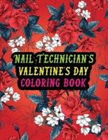 Nail Technician's Valentine Day Coloring Book: Best Stress Relief Valentine Day Gifts Idea for Nail Technician Husband, Wife, Dad, Mom, Boyfriend, ... Nail Technician Valentine's Day Gifts. B08RYK656M Book Cover