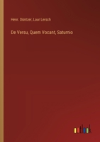 De Versu, Quem Vocant, Saturnio (Latin Edition) 3563216118 Book Cover