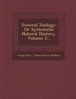 General zoology; or, Systematic natural history Volume 2, Pt.2 1249932858 Book Cover