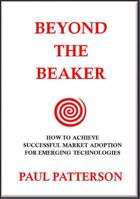 Beyond the Beaker: How to Achieve Successful Market Adoption for Emerging Technologies 0578011115 Book Cover