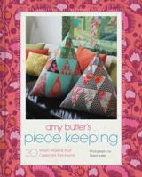 Amy Butler's Piece Keeping: 20 Stylish Projects that Celebrate Patchwork 1452134472 Book Cover