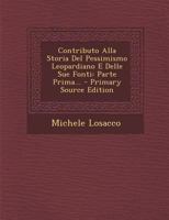 Contributo Alla Storia Del Pessimismo Leopardiano E Delle Sue Fonti: Parte Prima... 1021841080 Book Cover