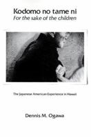 Kodomo No Tame Ni-For the Sake of the Children: The Japanese-American Experience in Hawaii 0824805283 Book Cover