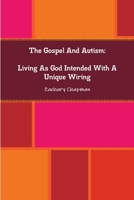 The Gospel and Autism : Living As God Intended with a Unique Wiring null Book Cover