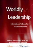 Worldly Leadership: Alternative Wisdoms for a Complex World 0230284701 Book Cover