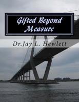 Gifted Beyond Measure: Live Life Through Your Own Eyes 1534704957 Book Cover