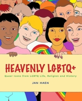 Heavenly LGBTQ+: Queer Icons from LGBTQ Life, Religion and History 1958061220 Book Cover