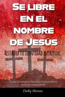 SÉ LIBRE EN EL NOMBRE DE JESÚS: Restaura tu identidad espiritual: El poder del evangelio te libera hoy de toda palabra de maldición, ruina y pobreza (Spanish Edition) B0FPLL1XS3 Book Cover