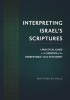 Interpreting Israel's Scriptures: A Practical Guide to the Exegesis of the Hebrew Bible / Old Testament 1619709589 Book Cover