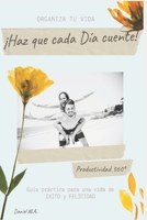 ¡Haz que Cada Día Cuente!: Guía para una vida de EXITO y FELICIDAD B0C79JJPYY Book Cover