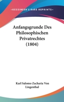 Anfangsgrunde Des Philosophischen Privatrechtes (1804) 1160039968 Book Cover