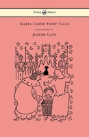 Karel Capek Fairy Tales - With One Extra as a Makeweight and Illustrated by Joseph Capek 1447478037 Book Cover