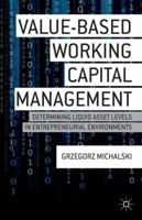 Value-Based Working Capital Management: Determining Liquid Asset Levels in Entrepreneurial Environments 1137397993 Book Cover