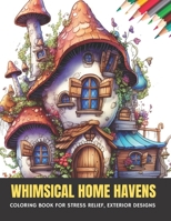 Whimsical Home Havens: Coloring Book for Stress Relief, Exterior Designs, 50 pages, 8.5 x 11 inches B0CGLCGRFG Book Cover