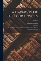 A Harmony of the Four Gospels: In Which the Natural Order of Each is Preserved; Volume 1 1016433441 Book Cover