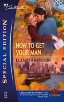 How to Get Your Man 0373246854 Book Cover