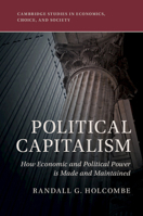 Political Capitalism: How Economic and Political Power Is Made and Maintained 1108449905 Book Cover