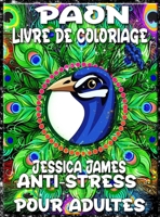 Paon Livre de Coloriage Anti-stress pour Adultes: Livre de Coloriage d'Anxi�t� et Livre de Coloriage de Soulagement du Stress - Livre de Coloriage Adultes Relaxation Femmes Hommes 8301405031 Book Cover