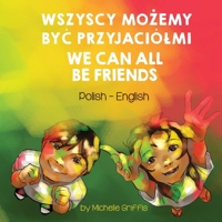 We Can All Be Friends (Polish-English): Wszyscy MoŻemy ByĆ Przyjaciólmi (Language Lizard Bilingual Living in Harmony) 163685169X Book Cover