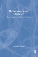 The Megacorp and Oligopoly: Micro Foundations of Macro Dynamics 0873321685 Book Cover