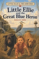 Little Ellie And The Good Dogs: Little Ellie and the Great Blue Heron B0H72BDZM9 Book Cover