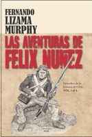 LAS AVENTURAS DE FELIX NÚÑEZ: Episodios de la Historia de Chile. Vol. 1-4 B0C1J3FFNM Book Cover