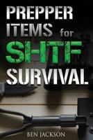 SHTF & Urban Survival Items for Preppers: Beginners Guide to Everything You Need to Stockpile for the SHTF, Urban Survival, Prepping and Disasters. 1988656001 Book Cover