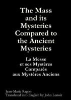 The Mass and its Mysteries Compared to the Ancient Mysteries 1447813081 Book Cover