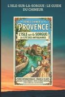 L'ISLE-SUR-LA-SORGUE : LE GUIDE DU CHINEUR: Le Guide Indispensable pour Chiner comme un Expert (TOURISME EN FRANCE) (French Edition) B0GTHNVB5Z Book Cover
