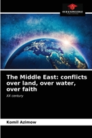 The Middle East: conflicts over land, over water, over faith 6203287725 Book Cover