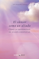 El cáncer como un aliado: Cómo la enfermedad me ayudó a despertar 1647897920 Book Cover