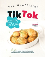 The Unofficial TikTok Cookbook: How to Make the Most Viewed and Awesome Recipes from TikTok B0CQMCHHRM Book Cover