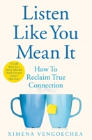 Listen Like You Mean It: Reclaiming the Lost Art of True Connection 0593087054 Book Cover