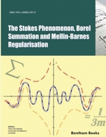 The Stokes Phenomenon, Borel Summation and Mellin-Barnes Regularisation 1608050971 Book Cover