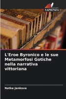 L'Eroe Byronico e le sue Metamorfosi Gotiche nella narrativa vittoriana (Italian Edition) 6208120837 Book Cover