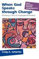 When God Speaks Through Change: Preaching In Times Of Congregational Transition (Vital Worship, Healthy Congregations) 1566992974 Book Cover