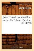 Joies Et Douleurs, Rimailles, Suivies Des Poa]mes Ra(c)Alistes (A0/00d.1890) 2012674623 Book Cover